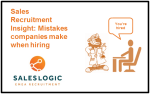Sales Recruitment Insight: Mistakes Companies Make When Hiring