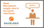Sales Recruitment Insight: How to be a great interviewer